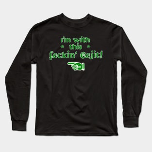 'I'm with this Feckin' Eejit!' Long Sleeve T-Shirt